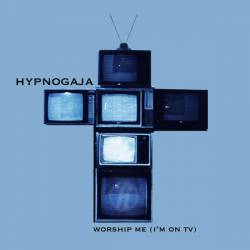 Hypnogaja : Worship Me (I'm on TV)